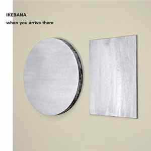 Ikebana - When You Arrive There FLAC