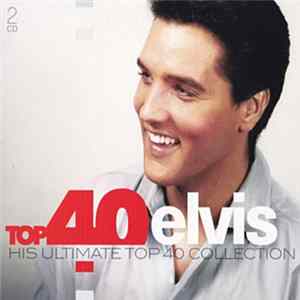 Elvis Presley - Top 40 Elvis (His Ultimate Top 40 Collection) FLAC