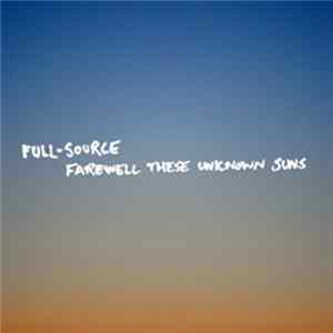 Full-Source - Farewell These Unknown Suns FLAC