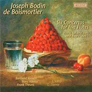 Joseph Bodin de Boismortier . Barthold Kuijken, Marc Hantaï, Frank Theuns, S. Saïtta, D. Etienne - Six Concertos For Five Flutes (Works For One, Two And Three Flutes) FLAC