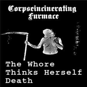 Corpseincinerating Furmace - The Whore Thinks Herself Death FLAC