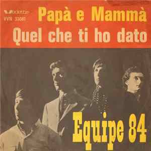 Equipe 84 - Papà E Mammà / Quel Che Ti Ho Dato FLAC