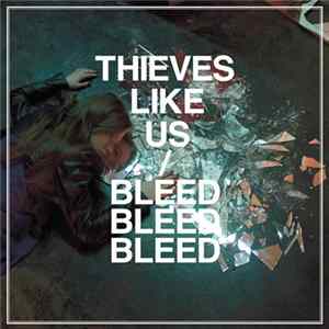 Thieves Like Us - Bleed Bleed Bleed FLAC