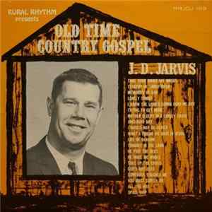 J. D. Jarvis - Old Time Country Gospel FLAC