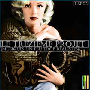 Le Treizieme Projet - Musiques Un Peu Trop Realistes FLAC