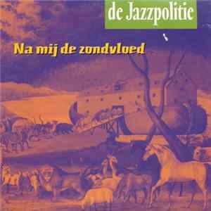 De Jazzpolitie - Na Mij De Zondvloed FLAC