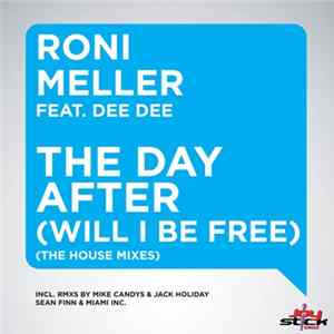 Roni Meller Feat. Dee Dee - The Day After (Will I Be Free) (The House Mixes) FLAC
