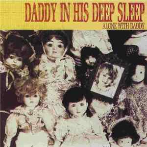 Daddy In His Deep Sleep - Alone With Daddy FLAC