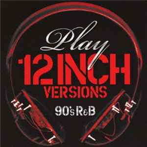 Various - Play - 12 Inch Versions (90's R&B) FLAC