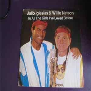 Julio Iglesias & Willie Nelson - To All The Girls I've Loved Before FLAC
