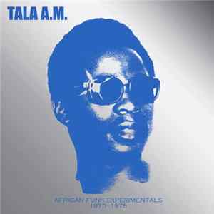 Tala A.M. - African Funk Experimentals 1975 - 1978 FLAC