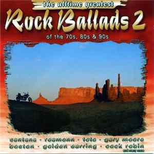 Various - The Alltime Greatest Rock Ballads 2 Of The 70s, 80s & 90s FLAC