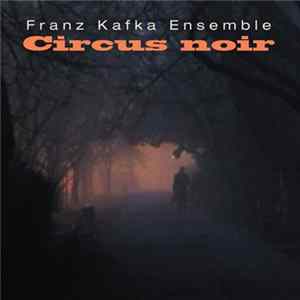 Franz Kafka Ensemble - Circus Noir FLAC
