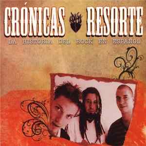 Resorte - Crónicas - La Historia Del Rock En Español FLAC