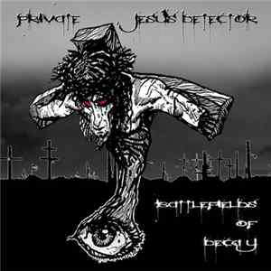 Private Jesus Detector - Battlefields Of Decay FLAC