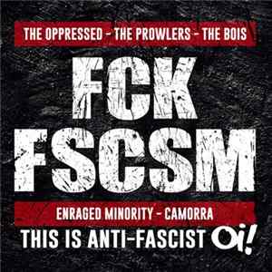 The Oppressed / The Prowlers / The Bois / Enraged Minority / Camorra - FCK FSCSM (This Is Anti-fascist Oi!) FLAC