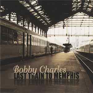Bobby Charles - Last Train To Memphis FLAC