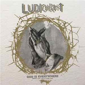 Ludichrist - God Is Everywhere - Demos 1985 + Live At CBGB 1986 FLAC