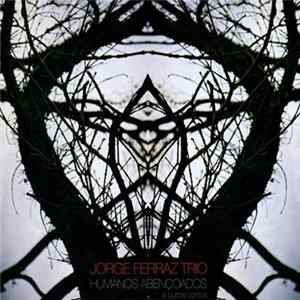Jorge Ferraz Trio - Humanos Abençoados E Outros Contos FLAC