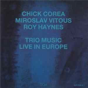 Chick Corea, Miroslav Vitous, Roy Haynes - Trio Music, Live In Europe FLAC