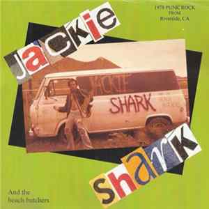 Jackie Shark And The Beach Butchers - 1978 Punk Rock From Riverside, CA FLAC