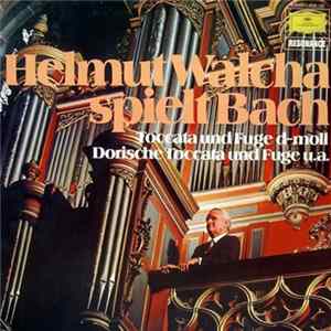 Johann Sebastian Bach - Helmut Walcha - Helmut Walcha Spielt Bach / Toccata Und Fuge D-moll, Dorische Toccata Und Fuge U.a. FLAC