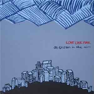 Love Like Fire - An Ocean In The Air FLAC