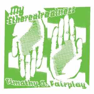 Timothy J. Fairplay - My Etherealrealness FLAC