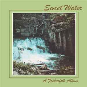 The Fisherfolk - Sweet Water ... Flowing Out Of The Rock To Revive God's Children FLAC