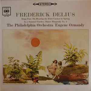 Frederick Delius, The Philadelphia Orchestra, Eugene Ormandy - Brigg Fair/On Hearing the First Cuckoo in Spring/In a Summer Garden/Dance Rhapsody No. 2 FLAC