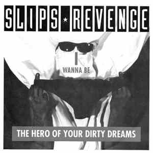 Slips Revenge - I Wanna Be The Hero Of Your Dirty Dreams FLAC
