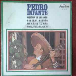 Pedro Infante - História De Um Amor / Presentimiento / MI Amigo El Mar / Vuela, Vuela Pajarito FLAC