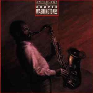 Grover Washington, Jr. - Anthology Of Grover Washington, Jr. FLAC