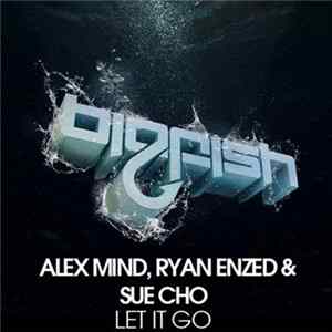 Alex Mind, Ryan Enzed & Sue Cho - Let It Go FLAC