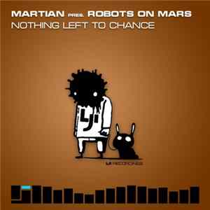 Martian Pres. Robots On Mars - Nothing Left To Chance FLAC