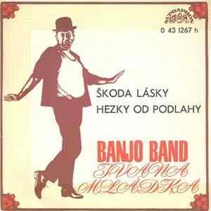 Banjo Band Ivana Mládka - Škoda Lásky / Hezky Od Podlahy FLAC