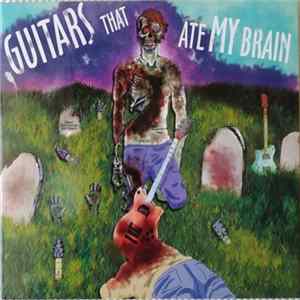 Various - Guitars That Ate My Brain FLAC