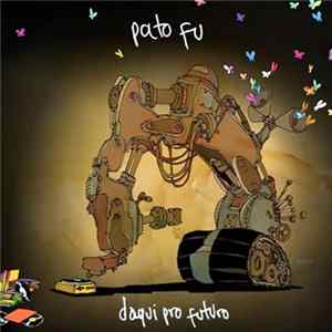 Pato Fu - Daqui Pro Futuro FLAC