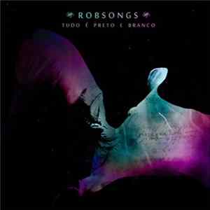 Robsongs - Tudo É Preto E Branco FLAC