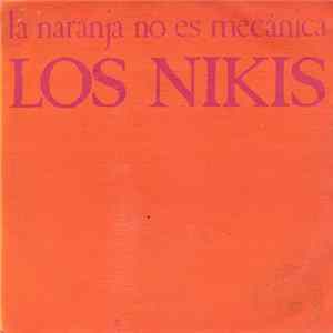 Los Nikis - La Naranja No Es Mecánica FLAC