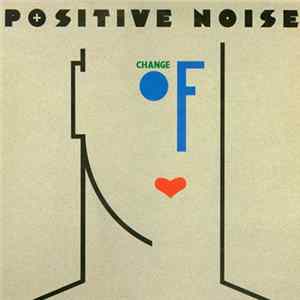 Positive Noise - Change Of Heart FLAC