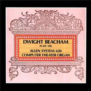 Dwight Beacham - Plays The Allen System 620 Computer Theater Organ FLAC