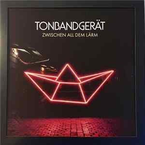 Tonbandgerät - Zwischen All Dem Lärm FLAC