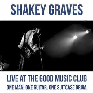 Shakey Graves - Live At The Good Music Club FLAC