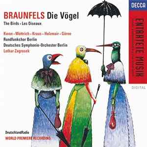 Braunfels – Kwon, Wottrich, Kraus, Holzmair, Görne, Rundfunkchor Berlin, Deutsches Symphonie-Orchester Berlin, Lothar Zagrosek - Die Vögel FLAC