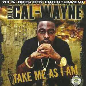 Killa Cal Wayne - Take Me As I Am FLAC