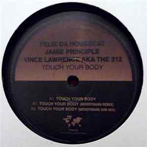 Felix Da Housecat, Jamie Principle, Vince Lawrence AKA The 312 - Touch Your Body FLAC
