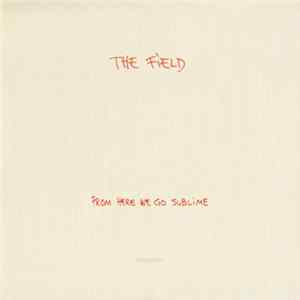 The Field - From Here We Go Sublime FLAC