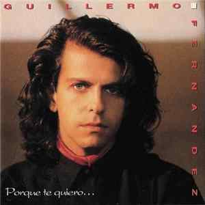 Guillermo Fernandez - Porque Te Quiero ... FLAC