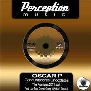 Oscar P - Conquistadores Chocolates The Remixes 2011 Part 1 FLAC